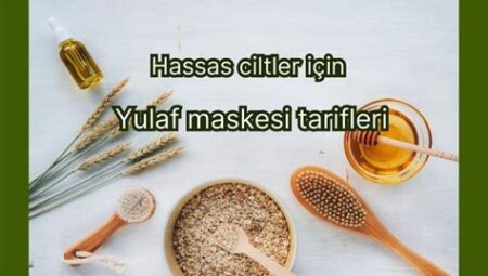 Yulaf Ezmesi Maskelerinin Cilde Faydaları, Hassas Ciltler için Yumuşatıcı ve Besleyici